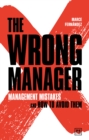 The Wrong Manager : Management mistakes and how to avoid them - Book