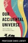 Our Accidental Universe : Stories of Discovery from Asteroids to Aliens - Book