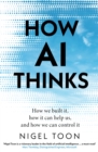 How AI Thinks : How we built it, how it can help us, and how we can control it - Book