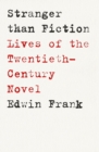 Stranger Than Fiction : Lives of the Twentieth-Century Novel - Book