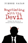 Negotiating with the Devil : Inside the World of Armed Conflict Mediation - Book