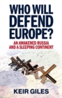 Who Will Defend Europe? : An Awakened Russia and a Sleeping Continent - Book