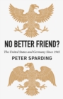 No Better Friend? : The United States and Germany Since 1945 - Book