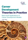 Career Development Theories in Practice : Real-World Applications of Career Development Models - Book