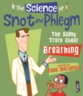 The Science Of Snot & Phlegm : The Slimy Truth About Breathing - Book