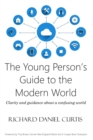 The Young Person's Guide to the Modern World : Clarity and guidance about a confusing world - eBook