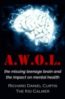 A.W.O.L. : the missing teenage brain and the impact on mental health - eBook