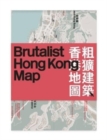 Brutalist Hong Kong Map / : Guide to Brutalist Architecture in Hong Kong - Book