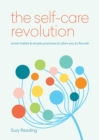 The Self-Care Revolution : smart habits & simple practices to allow you to flourish - Book