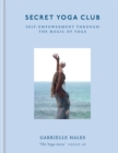 Secret Yoga Club : Self-empowerment through the magic of yoga - Book