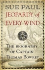 Jeopardy of Every Wind : The biography of Captain Thomas Bowrey - Book