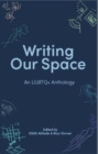Writing Our Space : An LGBTQ+ Anthology - Book
