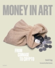 Money in Art : From Coinage to Crypto - Book