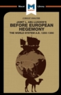 An Analysis of Janet L. Abu-Lughod's Before European Hegemony : The World System A.D. 1250-1350 - Book
