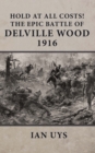 Hold at All Costs! : The Epic Battle of Delville Wood 1916 - eBook