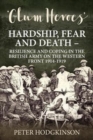 Glum Heroes : Hardship, Fear and Death - Resilience and Coping in the British Army on the Western Front 1914-1918 - Book