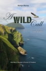A Wild Call : One Man's Voyage in Pursuit of Freedom - Book