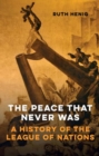 The Peace That Never Was : A History of the League of Nations - eBook