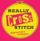 Really Cross Stitch : For when you just want to stab something a lot - Book