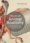 The Art of Animal Anatomy : All Life is Here, Dissected and Depicted - Book