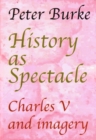 History as Spectacle : Charles V and imagery - Book