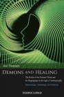 Demons and Healing : The Reality of the Demonic Threat and the Doppelganger in the Light of Anthroposophy - Demonology, Christology and Medicine - Book