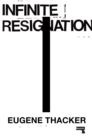 Infinite Resignation : On Pessimism - Book