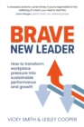 Brave New Leader : How To Transform Workplace Pressure into Sustainable Performance and Growth - Book