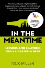 In The Meantime : Lessons and Learning from a Career in Beer - Book