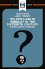 An Analysis of Lucien Febvre's The Problem of Unbelief in the 16th Century - Book