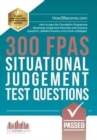 300 FPAS Situational Judgement Test Questions : How to pass the Foundation Programme Situational Judgement Exercises with practice questions, detailed answers and proven strategies. - Book