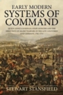 Early Modern Systems of Command : Queen Anne's Generals, Staff Officers and the Direction of Allied Warfare in the Low Countries and Germany, 1702-1711 - Book