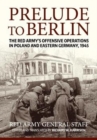 Prelude to Berlin : The Red Army's Offensive Operations in Poland and Eastern Germany, 1945 - Book