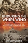 Enduring the Whirlwind : The German Army and the Russo-German War 1941-1943 - Book