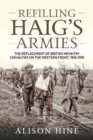 Refilling Haig's Armies : The Replacement of British Infantry Casualties on the Western Front, 1916-1918 - Book