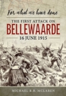 For What We Have Done : The First Attack on Bellewaarde, 16 June 1915 - Book