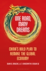 One Road, Many Dreams : China's Bold Plan to Remake the Global Economy - Book