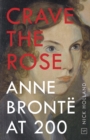 Crave the Rose : Anne Bronte at 200 - Book