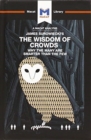An Analysis of James Surowiecki's The Wisdom of Crowds : Why the Many are Smarter than the Few and How Collective Wisdom Shapes Business, Economics, Societies, and Nations - Book