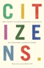 Citizens : Why the Key to Fixing Everything is All of Us - Book