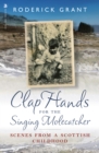 Clap Hands for the Singing Molecatcher : Scenes from a Scottish Childhood - Book