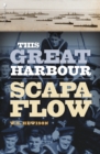 This Great Harbour : Scapa Flow - Book