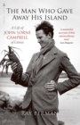 The Man Who Gave Away His Island : A Life of John Lorne Campbell of Canna - Book