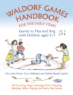 Waldorf Games Handbook for the Early Years - Games to Play & Sing with Children aged 3 to 7 : 142 Counting, Finger, Beanbag, Circle, Clapping, Skipping, Water, Singing, and Rainy Day Games - Book