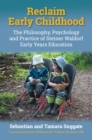 Reclaim Early Childhood : Philosophy, Psychology and Practice of Steiner Waldorf Early Years Education - eBook