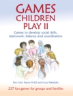 Games Children Play II : Games to develop social skills, teamwork, balance and coordination237 Fun Games for Groups and Families - Book