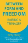Between Form and Freedom : Raising a Teenager - eBook