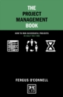 The Project Management Book : How to run successful projects in half the time - Book