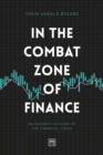 In The Combat Zone of Finance : An Insider's account of the financial crisis - Book