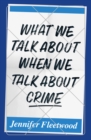 What We Talk About When We Talk About Crime - eBook